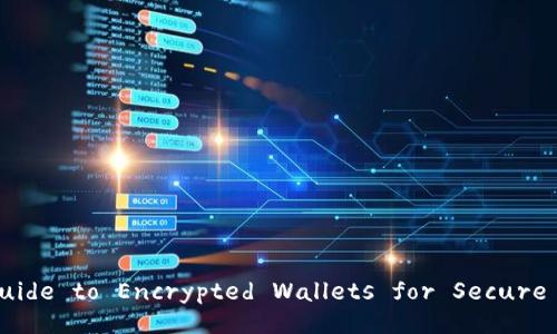 The Ultimate Guide to Encrypted Wallets for Secure Crypto Storage