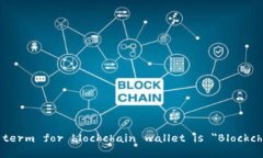 The English term for blockchain wallet is ＂Blockchain Walle